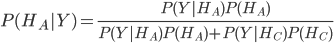 P(H_A|Y)=\frac{P(Y|H_A)P(H_A)}{P(Y|H_A)P(H_A) + P(Y|H_C)P(H_C)}