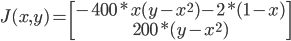 J(x,y) = \begin{bmatrix}-400*x(y-x^2) -2*(1-x)\\200*(y-x^2) \end{bmatrix}